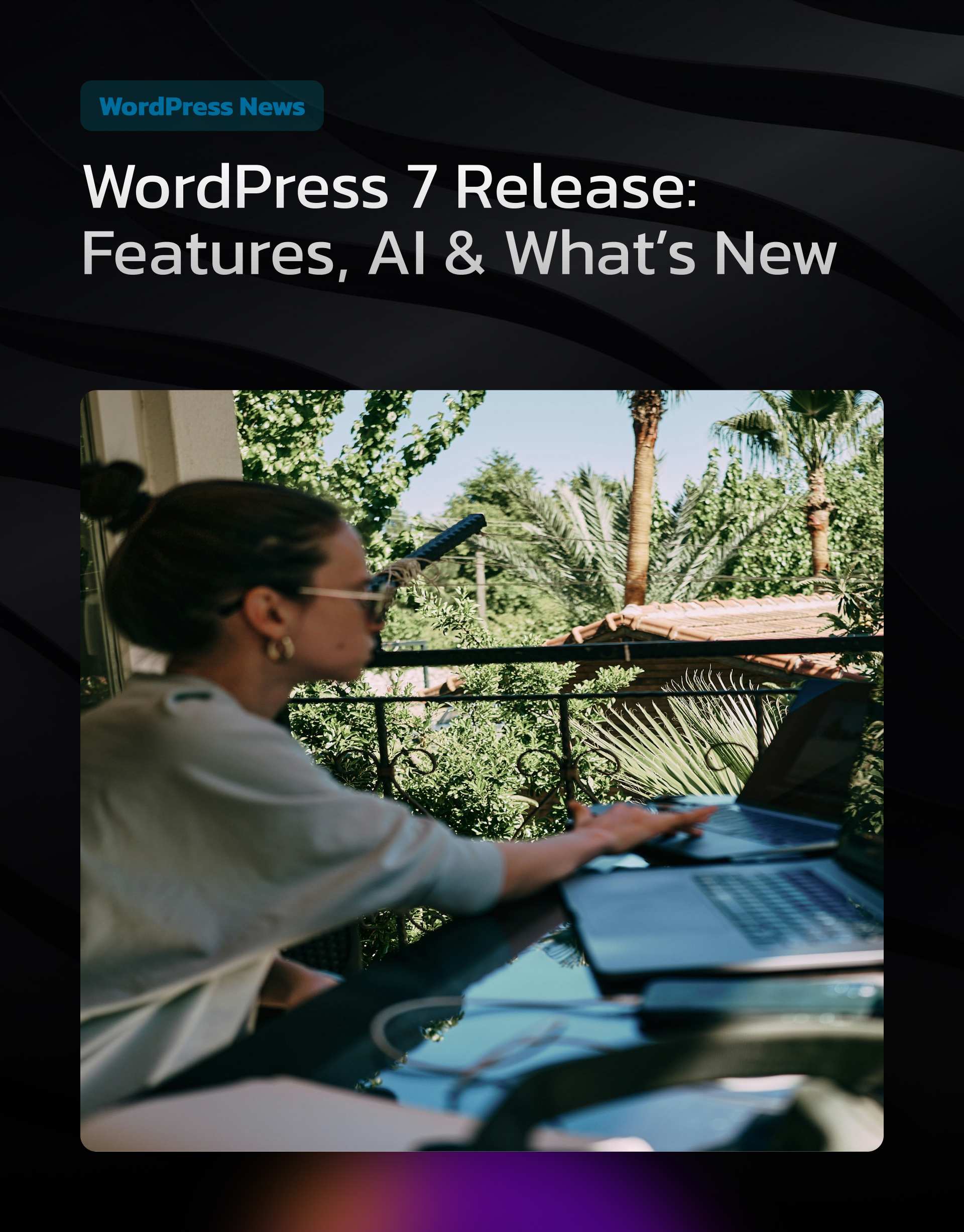 WordPress 7 Release (April 2026): Features, AI Integration, and What It Means